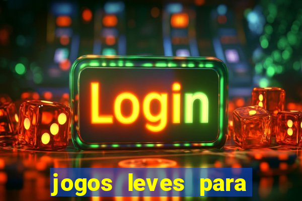 jogos leves para pc fraco blog